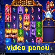 video ponou